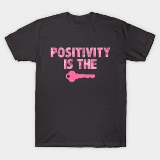 Positivity is the key! T-Shirt